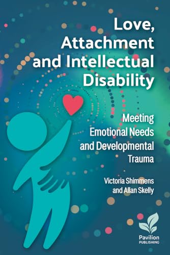 Love, Attachment And Intellectual Disability: Meeting Emotional Needs And Developmental Trauma