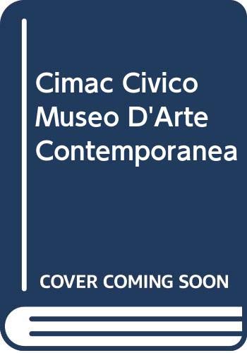 Cimac. Civico museo d'arte contemporanea. Ediz. illustrata