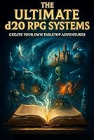 The Ultimate d20 RPG Systems: Create Your Own Tabletop Adventures: A Comprehensive Guide to World-Building, Character Creation, Magic Systems, and More B0D8JPS4M9 Book Cover