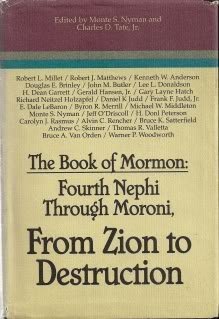 The Book of Mormon: Fourth Nephi through Moroni, from Zion to destruction : papers from the Ninth Annual Book of Mormon Symposium, 1994 (Book of Mormon symposium series)