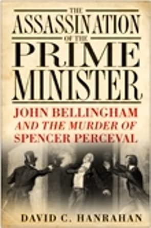 The Assassination of the Prime Minister: John Bellingham and the Murder of Spencer Perceval book cover