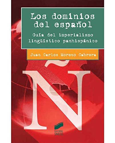 Los dominios del español. Guía del imperialismo lingüístico panhispánico