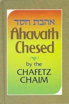 Hardcover Ahavath Chesed: The Love of Kindness As Required by God By The Chafetz Chaim Book
