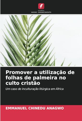 Promover a utilização de folhas de palmeira no culto cristão: Um caso de inculturação litúrgica em África