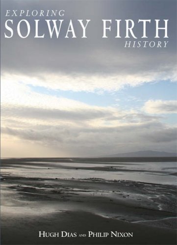 Exploring Solway Firth History: Amazon.co.uk: Dias, Hugh, Nixon, Philip ...
