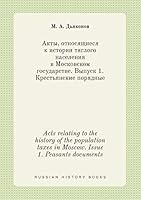 Acts relating to the history of the population taxes in Moscow. Issue 1. Peasants documents 5519382662 Book Cover