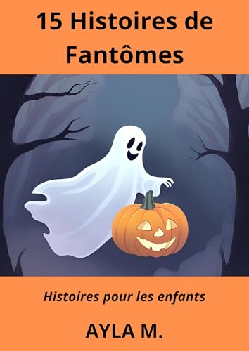 15 Histoires de Fantômes: Histoires pour les enfants (French Edition)