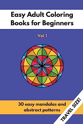 Travel Size Easy Adult Coloring Books for Beginners Vol. 1: 30 Easy Mandalas and Abstract Patterns