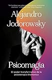 Psicomagia: El poder transformativo de la psicoterapia shamanica (Spanish Edition)