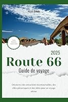 Guide de voyage Route 66 2025: Découvrez des attractions incontournables, des villes pittoresques et des idées pour un voyage ultime (French Edition) B0F5M658H1 Book Cover
