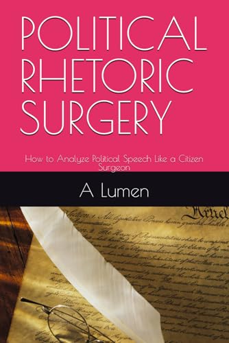 POLITICAL RHETORIC SURGERY: How to Analyze Political Speech Like a Citizen Surgeon
