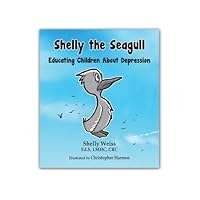 Shelly the Seagull: Educating Children About Depression 158815176X Book Cover