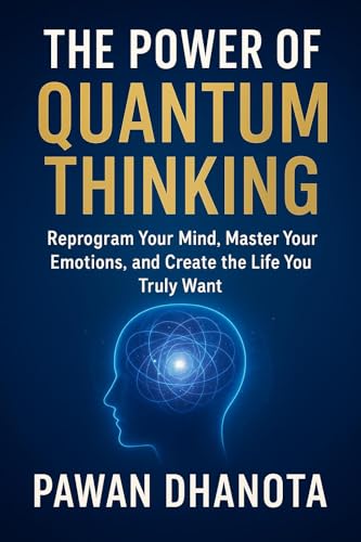 The power of quantum thinking: Unlock Your Mind, Master Your
