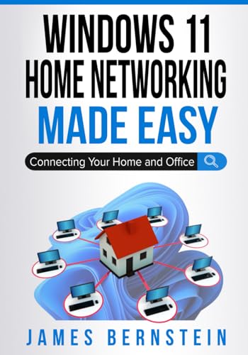 Windows 11 Home Networking Made Easy: Connecting Your Home and Office (Windows Made Easy)