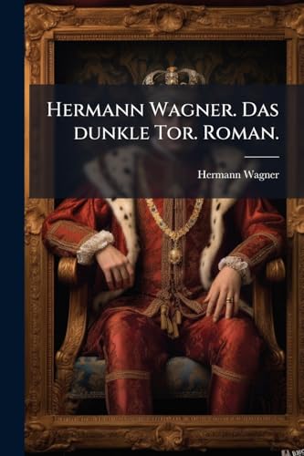 Hermann Wagner. Das dunkle Tor. Roman. (German Edition)