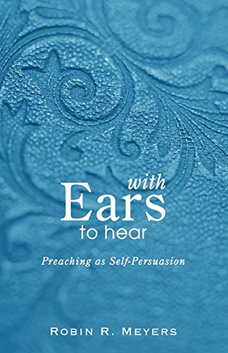 With Ears to Hear: Preaching as Self-Persuasion