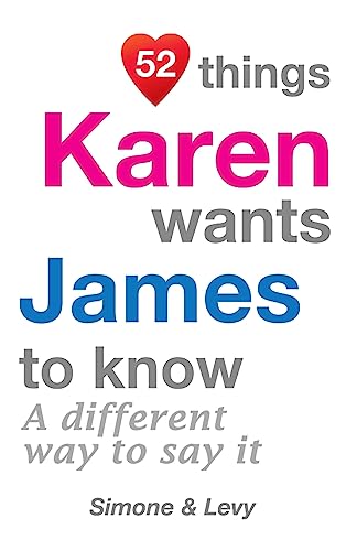 52 Things Karen Wants James To Know: A Different Way To Say It (52 for You)