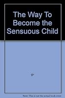 The Way To Become the Sensuous Child B00322YGCQ Book Cover