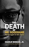 The Death of Mr.GoodGame: My Struggle to Get Sober