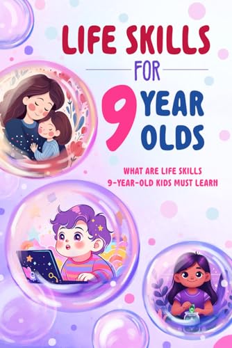 Life Skills for 9 Year Olds: What Are Life Skills 9-Year-Old Kids Must Learn: Skills to Teach Kids a