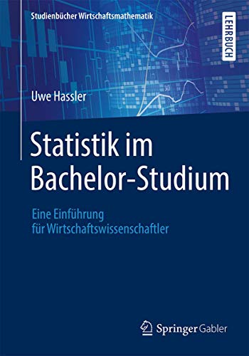 Statistik im Bachelor-Studium: Eine Einführung für Wirtschaftswissenschaftler (Studienbücher Wirtschaftsmathematik)