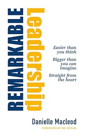 Remarkable Leadership: Easier than you think Bigger than you can