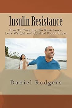 Paperback Insulin Resistance: How To Cure Insulin Resistance, Lose Weight and Control Blood Sugar Book