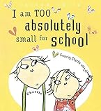 I Am Too Absolutely Small for School (Charlie and Lola)