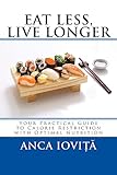 Eat Less, Live Longer: Your Practical Guide to Calorie Restriction with Optimal Nutrition