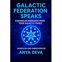 Galactic Federation Speaks: Messages from Your Galactic Family