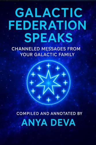 Galactic Federation Speaks: Messages from Your Galactic Family During the Great Awakening of Humanity