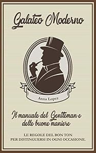 Vedi scheda su Amazon Galateo moderno: il manuale del gentleman e delle buone maniere.: Le regole del Bon Ton per distinguersi in ogni occasione