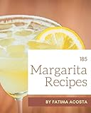185 Margarita Recipes: A Margarita Cookbook for Effortless Meals