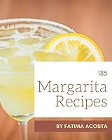 185 Margarita Recipes: A Margarita Cookbook for Effortless Meals B08DSX6Y5W Book Cover