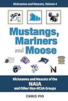 Mustangs, Mariners and Moose: Nicknames and Mascots of the NAIA and other non-NCAA groups B0DCVVJDHM Book Cover