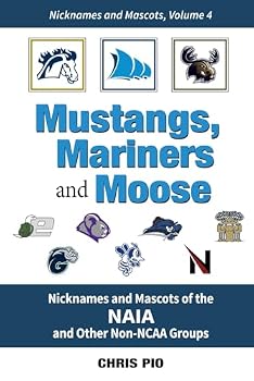 Paperback Mustangs, Mariners and Moose: Nicknames and Mascots of the NAIA and other non-NCAA groups Book