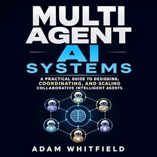 Multi Agent AI Systems: A Practical Guide to Designing, Coordinating, and Scaling Collaborative Intelligent Agents cover art