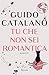 Produktbild Tu che non sei romantica (Rizzoli narrativa)