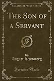  The Son of a Servant (Classic Reprint)