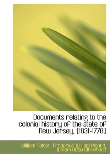 Documents Relating to the Colonial History of the State of New Jersey, [1631-1776]