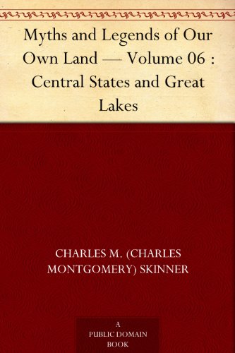 Myths and Legends of Our Own Land — Volume 06 : Central States and Great Lakes