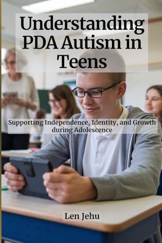 Understanding PDA Autism in Teens: Supporting Independence, Identity, and Growth during Adolescence