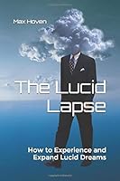 The Lucid Lapse: How to Experience and Expand Lucid Dreams 1519093284 Book Cover