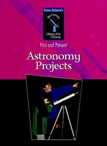Astronomy Projects (Isaac Asimov's 21st Century Library of the Universe)