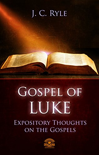 Bible Commentary - The Gospel of Luke (Expository Throughts on