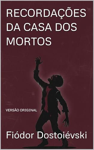 RECORDAÇÕES DA CASA DOS MORTOS: VERSÃO ORIGINAL (Portuguese Edition)