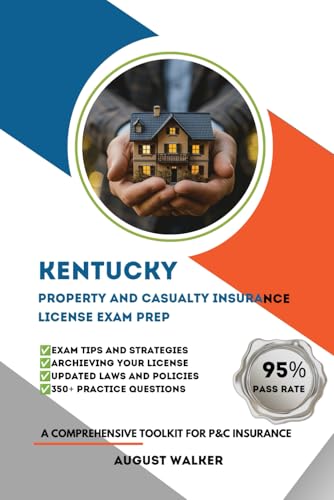 KENTUCKY PROPERTY AND CASUALTY LICENSE EXAM PREP: A COMPREHENSIVE TOOLKIT FOR P&C INSURANCE