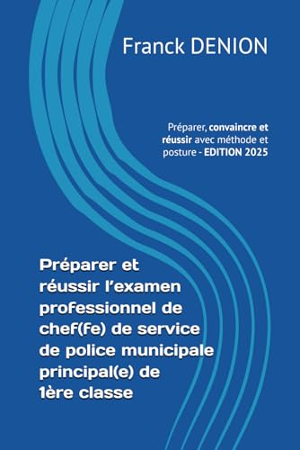 livre Préparer et réussir l’examen professionnel de chef(fe) de service de police municipale principal(e) de 1ère classe: Préparer, convaincre et réussir avec méthode et posture
