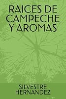 RAICES DE CAMPECHE Y AROMAS (Spanish Edition) B0F633XZYF Book Cover
