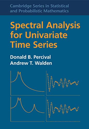 Spectral Analysis for Univariate Time Series (Cambridge Series in Statistical and Probabilistic Mathematics Book 51)